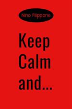 Keep calm and... Ediz. italiana