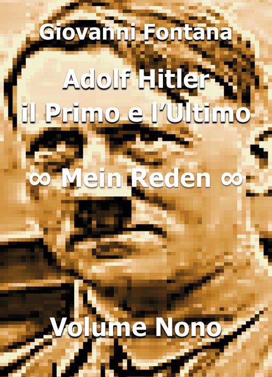 Adolf Hitler. Il primo e l'ultimo. Vol. 9: Mein Reden. - Giovanni Fontana - copertina