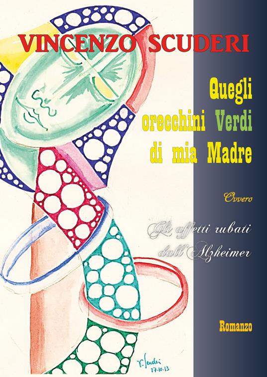 Gli orecchini verdi di mia madre, ovvero gli affetti rubati dall'Alzheimer - Vincenzo Scuderi - copertina