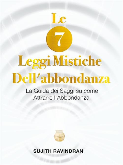 Le 7 leggi mistiche dell'abbondanza - Sujith Ravindran - ebook