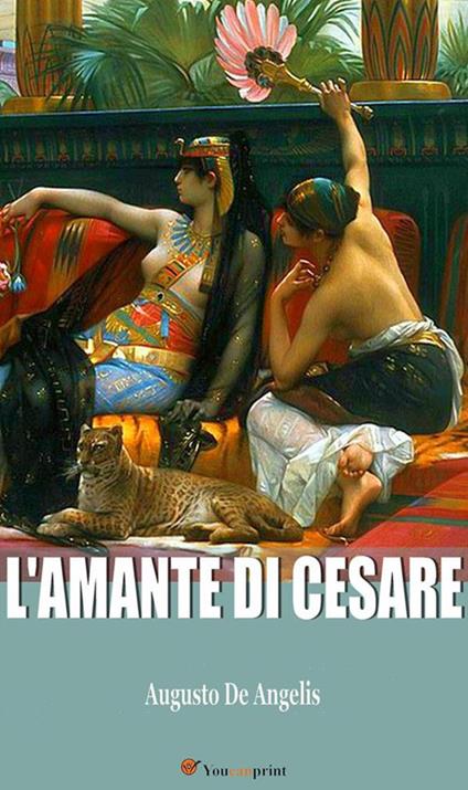 L' amante di Cesare (La biografia di Cleopatra) - Augusto De Angelis - ebook