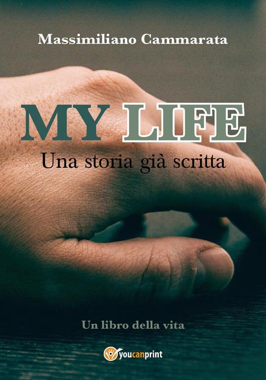 My life. Una storia già scritta - Massimiliano Cammarata - copertina