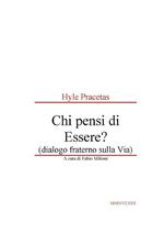 Hyle Pracetas. Chi pensi di essere? (dialogo fraterno sulla Via)