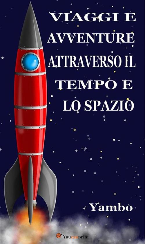 Viaggi e avventure attraverso il tempo e lo spazio - Yambo - ebook