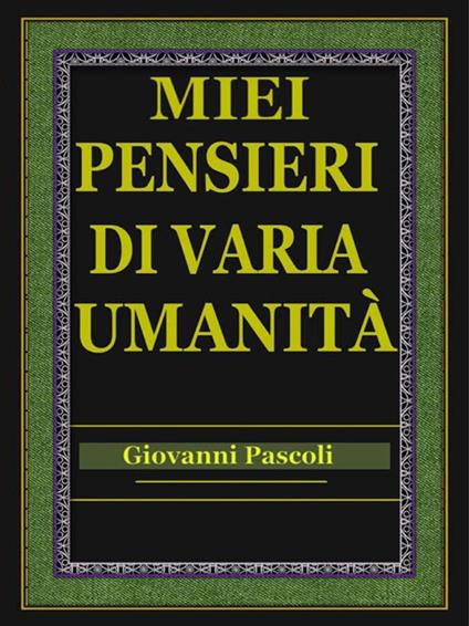 Miei pensieri di varia umanità - Giovanni Pascoli - ebook