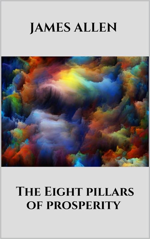 The Eight pillars of prosperity - James Allen - ebook