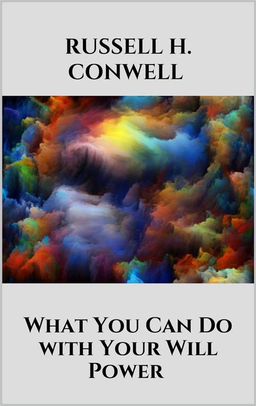 What You Can Do with Your Will Power - Russell H. Conwell - ebook