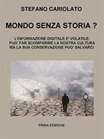 Mondo senza storia? L'informazione digitale è volatile: essa può far scomparire la nostra cultura ma la sua conservazione può salvarci