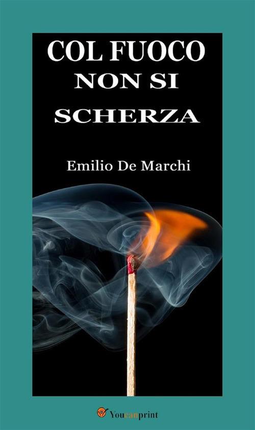 Col fuoco non si scherza - Emilio De Marchi - ebook