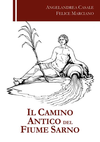 Il camino antico del fiume Sarno - Angelandrea Casale,Felice Marciano - copertina