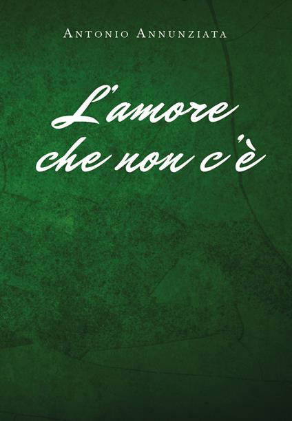 L' amore che non c'è - Antonio Annunziata - copertina