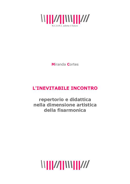 L' inevitabile incontro. Repertorio e didattica nella dimensione artistica della fisarmonica - Miranda Cortes - copertina