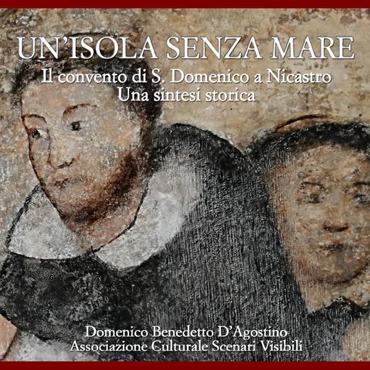 Un' isola senza mare. Il convento di S. Domenico a Nicastro. Una sintesi storica - Domenico Benedetto D'Agostino - copertina