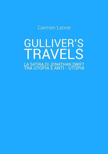 Gulliver's travels. La satira di Jonathan Swift tra utopia e anti-utopia - Carmen Leone - ebook