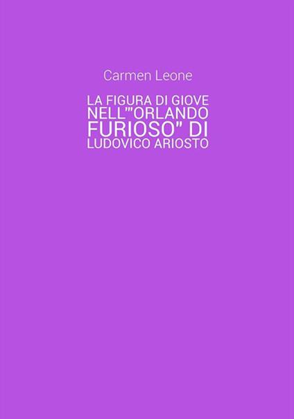 La figura di Giove nell'«Orlando Furioso» di Ludovico Ariosto - Carmen Leone - ebook