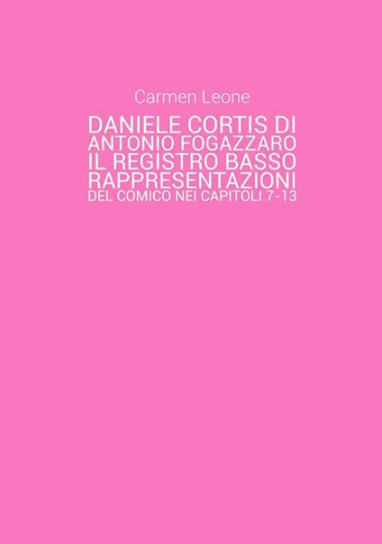 Daniele Cortis di Antonio Fogazzaro. Il registro basso: rappresentazioni del comico nei capitoli 7-13 - Carmen Leone - ebook