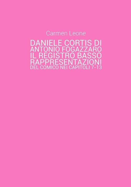 Daniele Cortis di Antonio Fogazzaro. Il registro basso: rappresentazioni del comico nei capitoli 7-13 - Carmen Leone - ebook