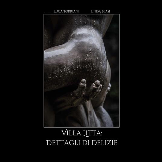 Villa Litta: dettagli di delizie. Ediz. illustrata - Luca Torriani,Linda Blasi - copertina