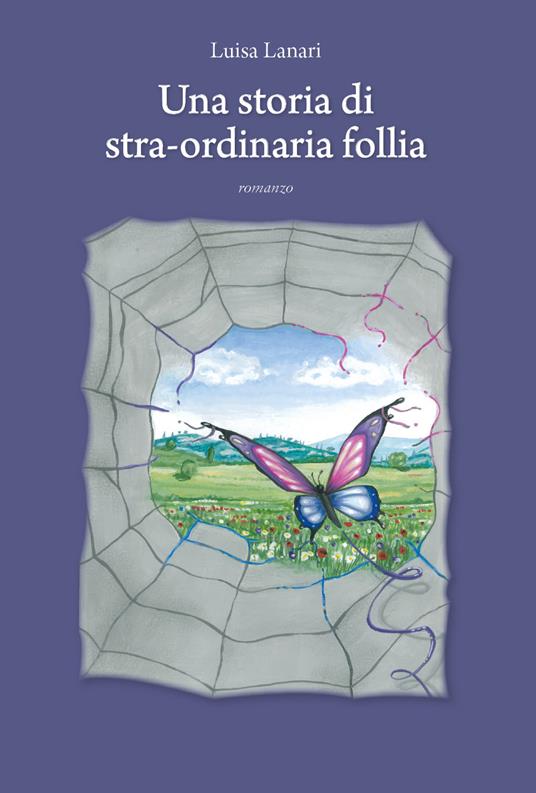 Una storia di stra-ordinaria follia - Luisa Lanari - copertina