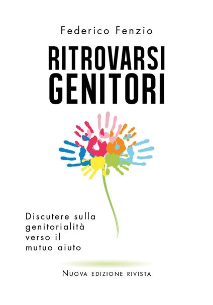 Ritrovarsi genitori. Discutere sulla genitorialità verso il mutuo aiuto - Federico Fenzio - copertina