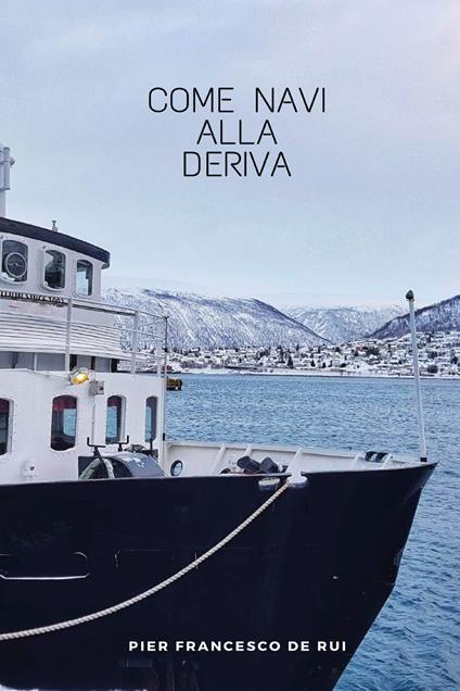 Come navi alla deriva - Pier Francesco De Rui - copertina