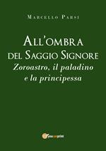 All'ombra del saggio signore. Zoroastro, il paladino e la principessa