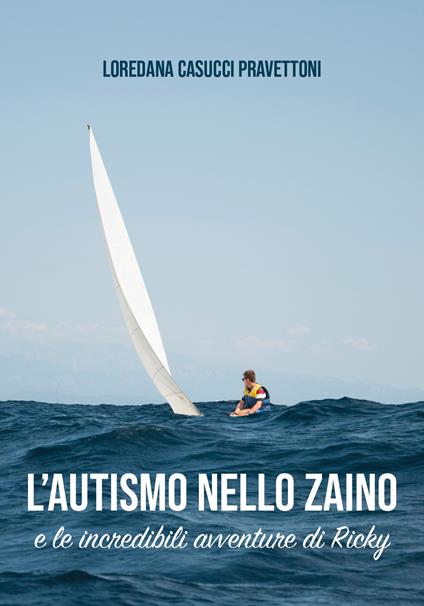 L' autismo nello zaino e le incredibili avventure di Ricky - Loredana Casucci Pravettoni - copertina