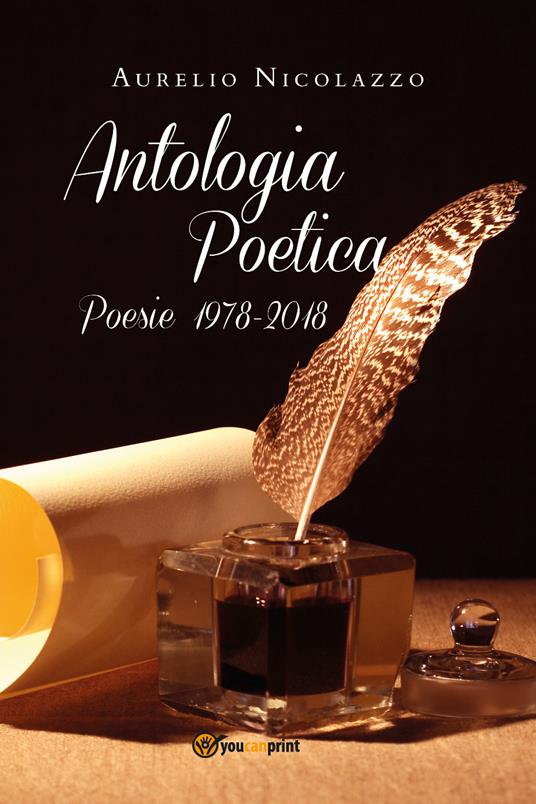 Antologia poetica. Poesie 1978-2018 - Aurelio Nicolazzo - Libro -  Youcanprint - | laFeltrinelli
