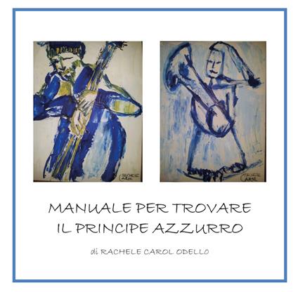 Manuale per trovare il principe azzurro - Rachele Carol Odello - copertina