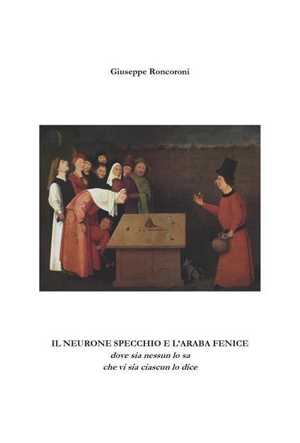 Il neurone specchio e l'Araba Fenice - Giuseppe Roncoroni - copertina