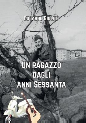 Un ragazzo dagli anni Sessanta - Edoardo Giolito - copertina