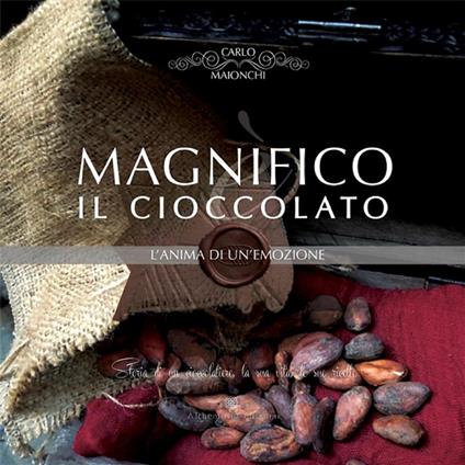 Magnifico il cioccolato. L'anima di un'emozione - Carlo Maionchi - ebook