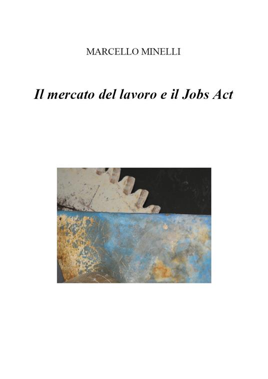 Il mercato del lavoro e il Jobs Act - Marcello Minelli - copertina