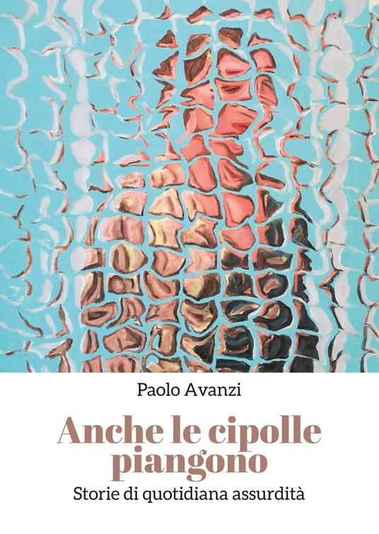 Anche le cipolle piangono - Paolo Avanzi - copertina