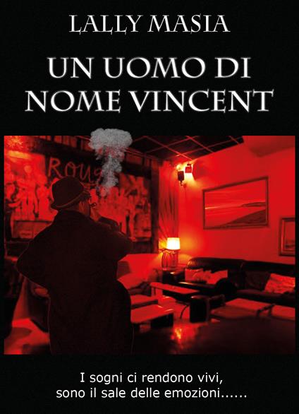 Un uomo di nome Vincent. I sogni ci rendono vivi, sono il sale delle emozioni... - Lally Masia - copertina