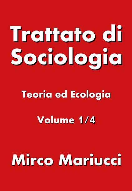 Trattato di sociologia. Vol. 1: Teoria ed ecologia. - Mirco Mariucci - copertina