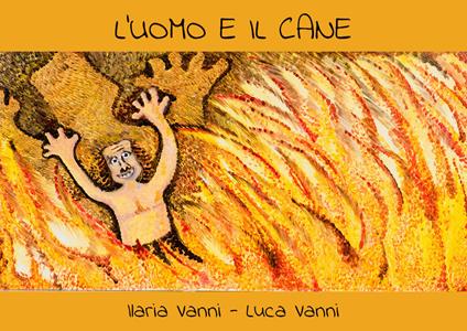 L' uomo e il cane - Ilaria Vanni,Luca Vanni - copertina