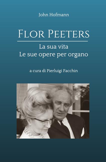 Flor Peeters la sua vita e le sue opere per organo - John Hofmann - copertina