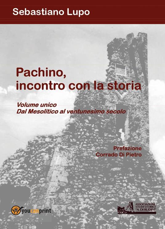 Pachino, incontro con la storia. Dal Mesolitico al ventunesimo secolo - Sebastiano Lupo - copertina