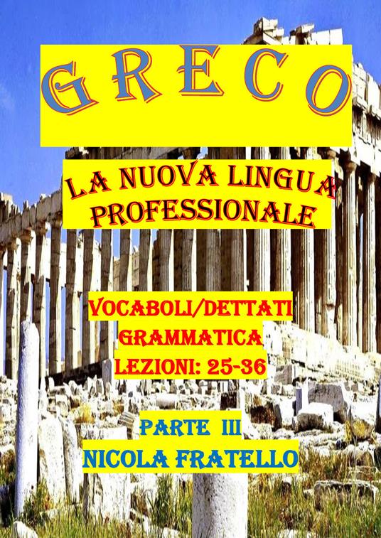 Greco. La nuova lingua professionale. Vol. 3: Lezioni 25-36. - Nicola Fratello - copertina