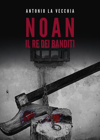 Il re dei banditi. Noan Rione - Antonio La Vecchia - copertina