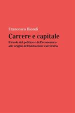 Carcere e capitale: il ruolo del politico e dell'economico alle origini dell'istituzione carceraria