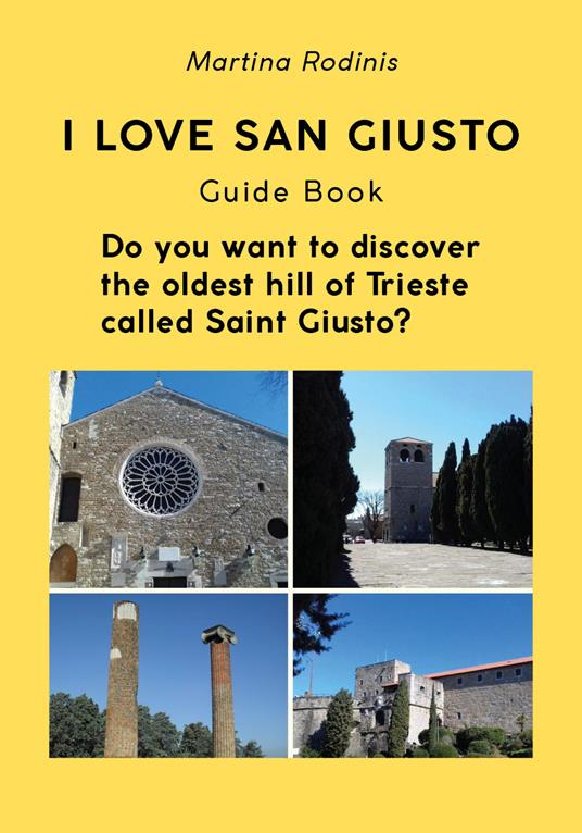 I love San Giusto. Guida turistica. L'audioguida scritta che ti spiega il colle più antico della città di Trieste. Ediz. inglese - Martina Rodinis - copertina