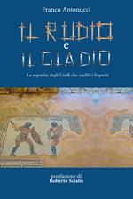 Il rudio e il gladio. La superbia degli umili che umiliò i superbi