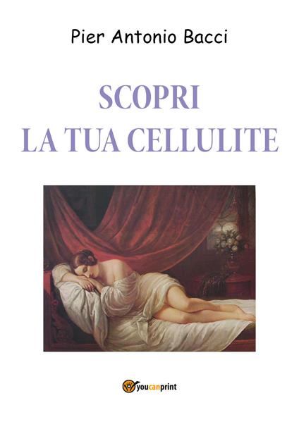 Scopri la tua cellulite. Riconoscerla per curarla - Pier Antonio Bacci - copertina