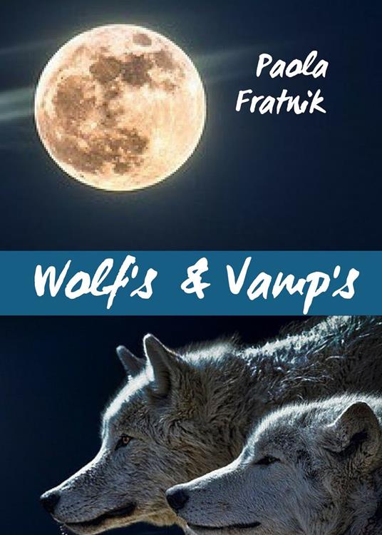 Wolf's & vamp's. Ediz. italiana - Paola Fratnik - copertina