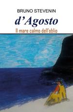 D'agosto. Il mare calmo dell'oblio