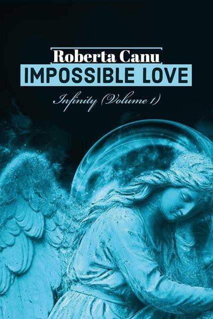 Infinity. Impossible love. Ediz. italiana. Vol. 1 - Roberta Canu - copertina