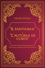 «Il fantasma» e «L'automa di corte»