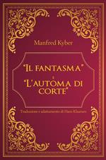 «Il fantasma» e «L'automa di corte»